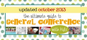 the ultimate guide to general conference ideas and activities for kids - UPDATED october 2013