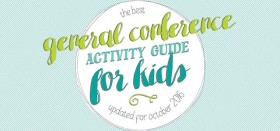 the ultimate guide to general conference with kids :: tons of ideas, printables, and more!